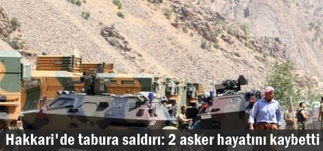 Hakkari'de tabura saldırı: 2 asker hayatını kaybetti