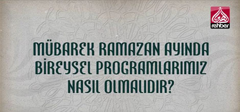 Ramazan ayında bireysel programlarımız nasıl olmalıdır?