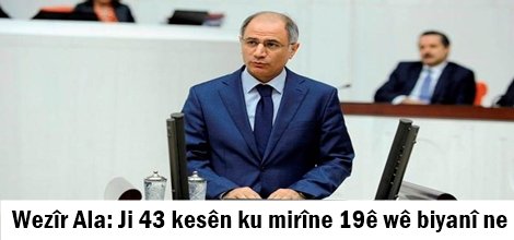 Wezîr Ala: Ji 43 kesên ku mirîne 19ê wê biyanî ne