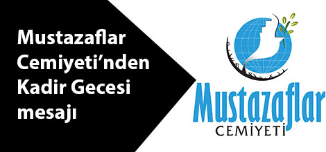 Mustazaflar Cemiyeti'nden Kadir Gecesi mesajı