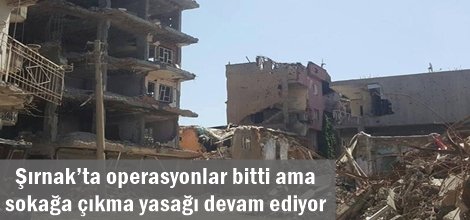 Şırnak’ta operasyonlar bitti ama sokağa çıkma yasağı devam ediyor