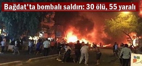 Bağdat'ta bombalı saldırı: 30 ölü, 55 yaralı