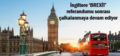 İngiltere ‘BREXİT’ referandumu sonrası çalkalanmaya devam ediyor