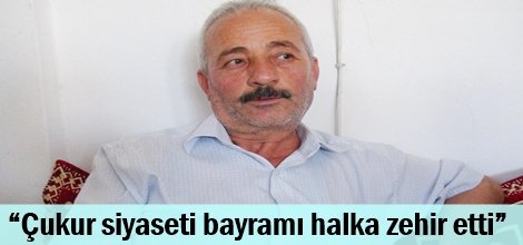 “Çukur siyaseti bayramı halka zehir etti”