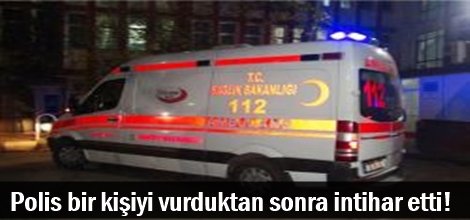 Gaziantep’te polis memuru bir kişiyi vurduktan sonra intihar ettiği iddiası