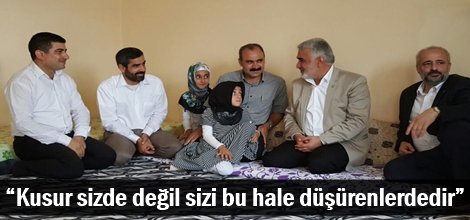 “Kusur sizde değil sizi bu hale düşürenlerdedir”