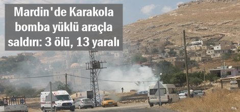 Mardin'de Karakola bomba yüklü araçla saldırı