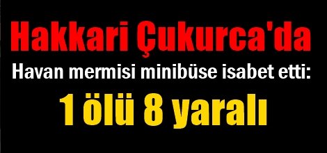 Havan mermisi minibüse isabet etti: 1 ölü 8 yaralı