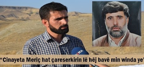 “Cinayeta Haydar Merîç hat çareserkirin lê hêj bavê min winda ye”