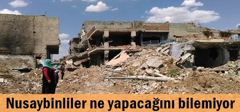 Nusaybinliler ne yapacağını bilemiyor