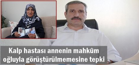 Kalp hastası annenin mahkûm oğluyla görüştürülmemesine tepki