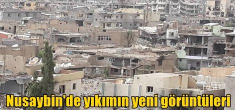Nusaybin'de yıkımın yeni görüntüleri