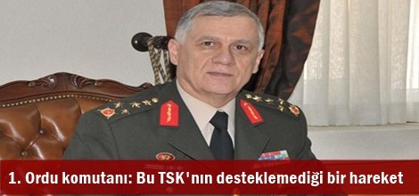 1. Ordu komutanı: Bu TSK'nın desteklemediği bir hareket