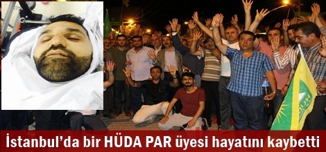 İstanbul’da açılan ateş sonucu bir HÜDA PAR üyesi hayatını kaybetti