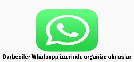 Darbeciler Whatsapp üzerinde organize olmuşlar