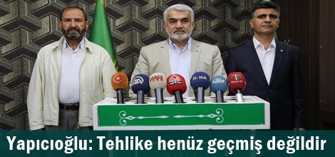 Yapıcıoğlu: Tehlike henüz geçmiş değildir