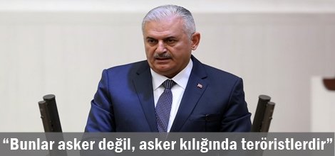 “Bunlar asker değil, asker kılığında teröristlerdir”