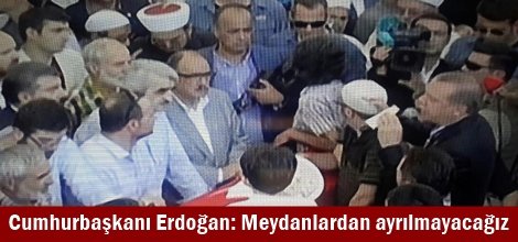 Cumhurbaşkanı Erdoğan: Meydanlardan ayrılmayacağız