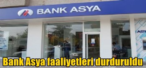 Bank Asya faaliyetleri durduruldu