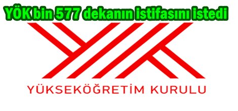 YÖK bin 577 dekanın istifasını istedi