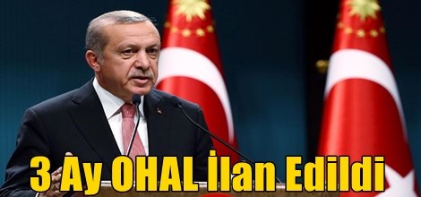 Cumhurbaşkanı Erdoğan: OHAL ilan edilmesini kararlaştırdık