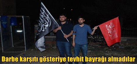 Darbe karşıtı gösteriye tevhit bayrağı almadılar