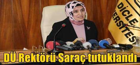 DÜ Rektörü Saraç tutuklandı