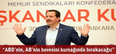 “ABD’nin, AB’nin hevesini kursağında bırakacağız”
