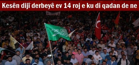 Kesên dijî derbeyê ev 14 roj e ku di qadan de ne