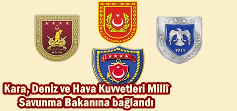Kara, Deniz ve Hava Kuvvetleri Millî Savunma Bakanına bağlandı