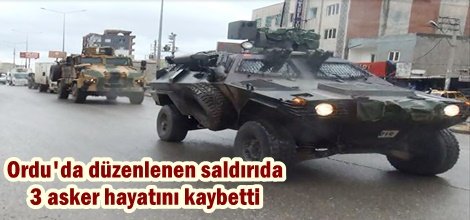Ordu'da düzenlenen saldırıda 3 asker hayatını kaybetti