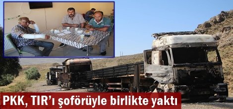 PKK, TIR’ı şoförüyle birlikte yaktı