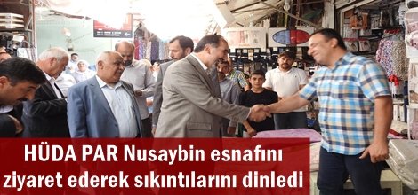 HÜDA PAR Nusaybin esnafını ziyaret ederek sıkıntılarını dinledi