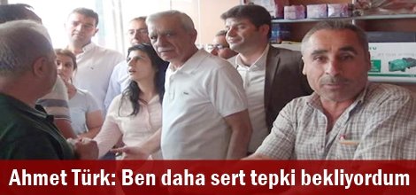 Ahmet Türk: Ben daha sert tepki bekliyordum