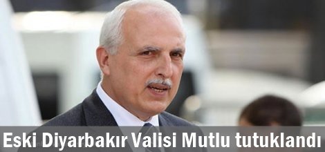 Eski İstanbul Valisi Mutlu tutuklandı