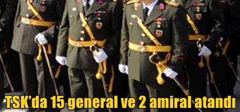 TSK’da 15 general ve 2 amiral atandı