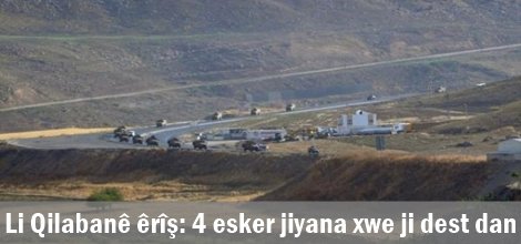 Li Qilabanê êrîş: 4 esker jiyana xwe ji dest dan