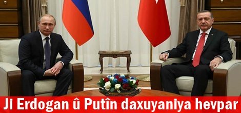 Ji Erdogan û Putîn daxuyaniya hevpar