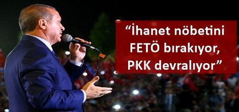 “İhanet nöbetini FETÖ bırakıyor, PKK devralıyor”