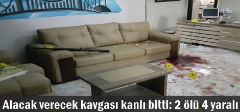Alacak verecek kavgası kanlı bitti: 2 ölü 4 yaralı