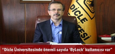 “Dicle Üniversitesinde önemli sayıda ‘ByLock’ kullanıcısı var”