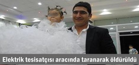 Elektrik tesisatçısı aracında taranarak öldürüldü