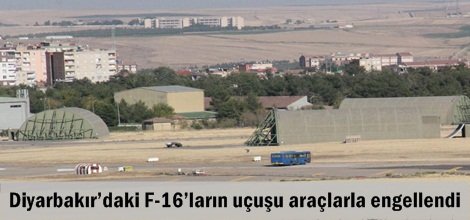 Diyarbakır’daki F-16’ların uçuşu araçlarla engellendi foto