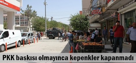 PKK baskısı olmayınca kepenkler kapanmadı
