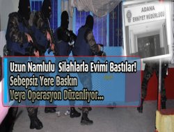 Adana Polisinden Hukuksuzluğa Devam