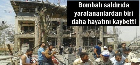 Bombalı saldırıda yaralananlardan biri daha hayatını kaybetti