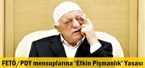 FETÖ/PDY mensuplarına ‘Etkin Pişmanlık’ Yasası