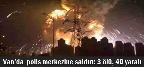 Van’da  polis merkezine saldırı: 3 ölü, 40 yaralı