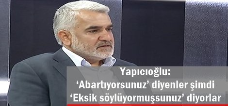 Yapıcıoğlu: ‘Abartıyorsunuz’ diyenler şimdi ‘Eksik söylüyormuşsunuz’ diyorlar