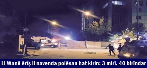 Li Wanê êrîş li navenda polêsan hat kirin: 3 mirî, 40 birîndar